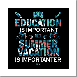 Education Is Important But Summer Vacation Is Importanter Posters and Art